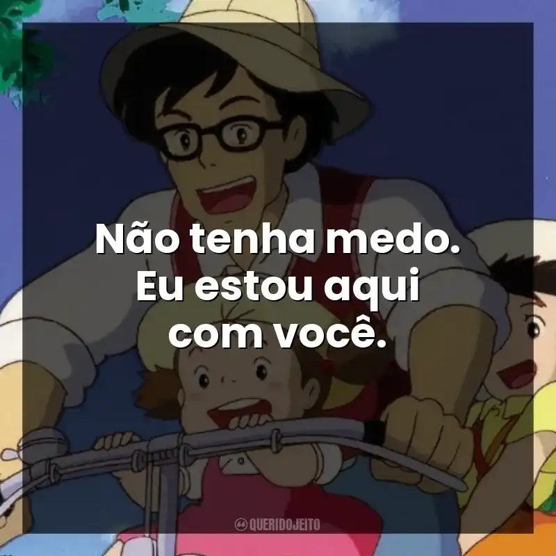 Não tenha medo. Eu estou aqui com você.