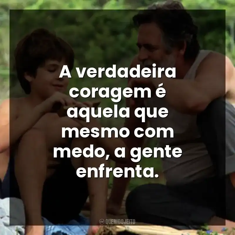 A verdadeira coragem é aquela que mesmo com medo, a gente enfrenta.