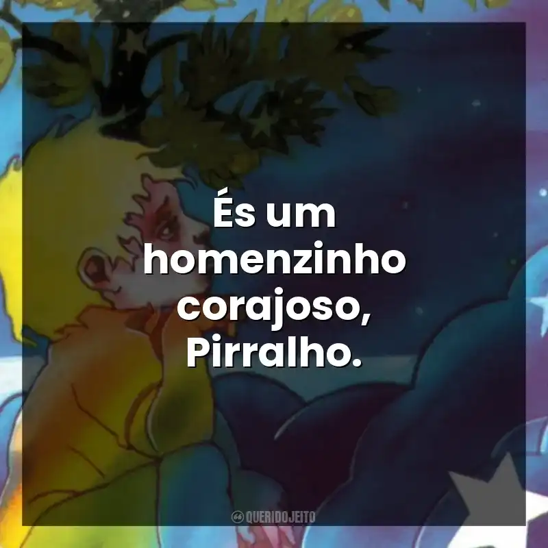És um homenzinho corajoso, Pirralho.