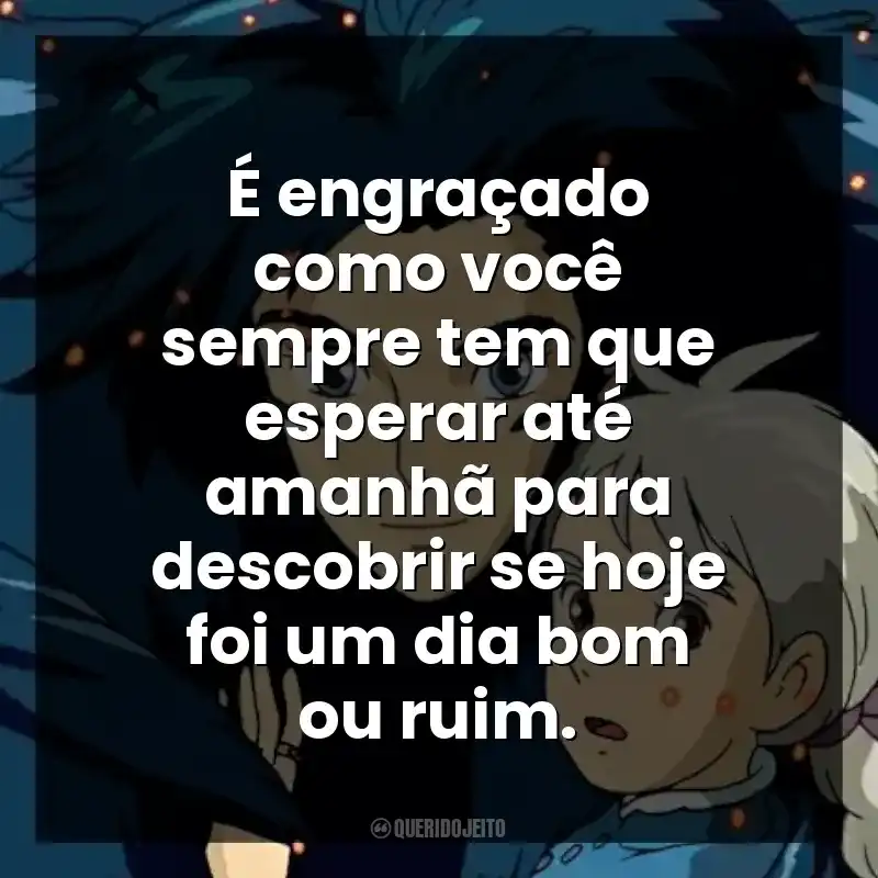 É engraçado como você sempre tem que esperar até amanhã para descobrir se hoje foi um dia bom ou ruim.