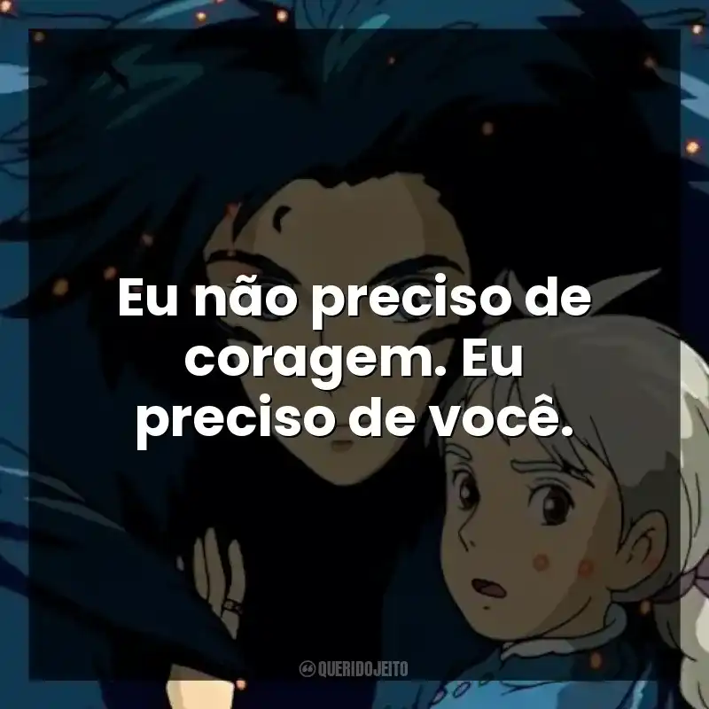 Eu não preciso de coragem. Eu preciso de você.