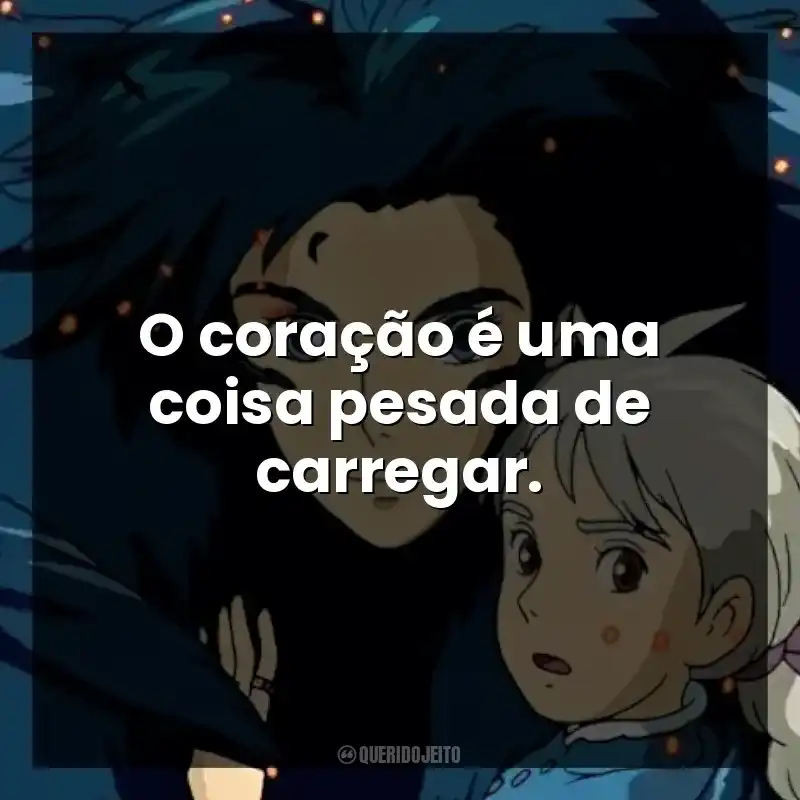 O coração é uma coisa pesada de carregar.