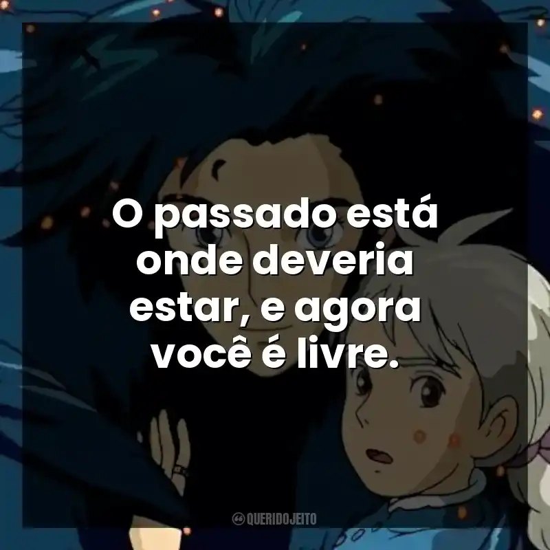 O passado está onde deveria estar, e agora você é livre.