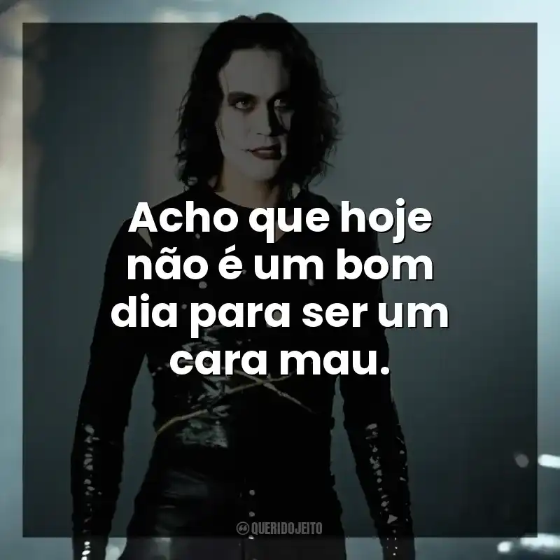 Acho que hoje não é um bom dia para ser um cara mau.