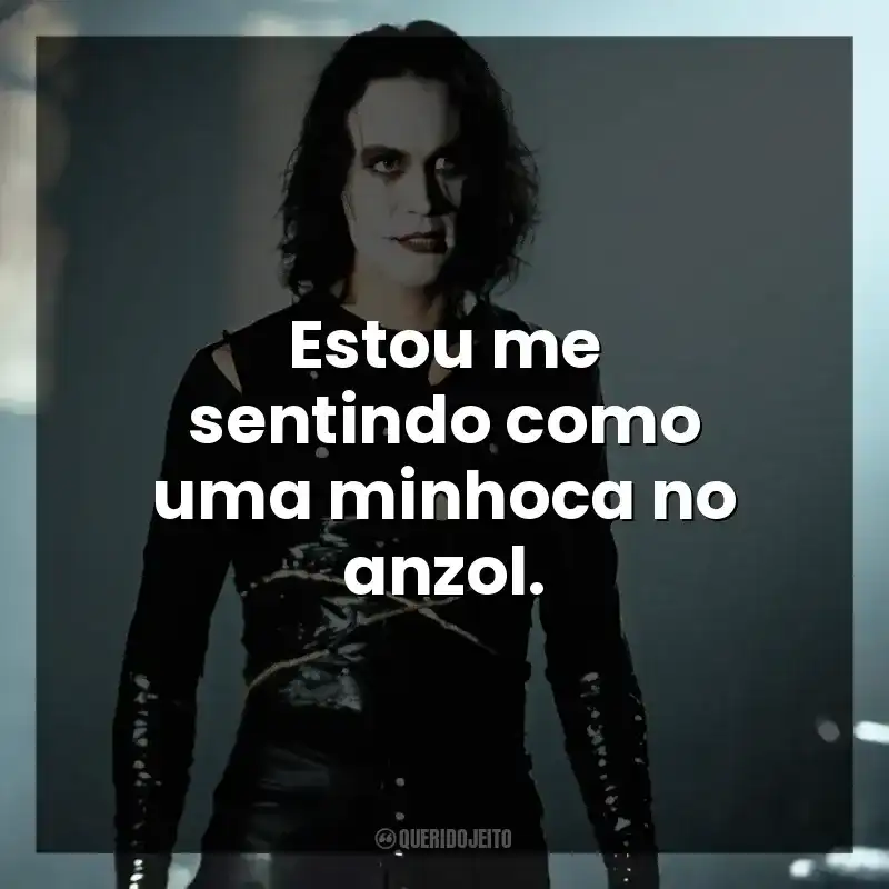 Estou me sentindo como uma minhoca no anzol.