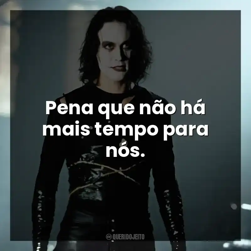 Pena que não há mais tempo para nós.