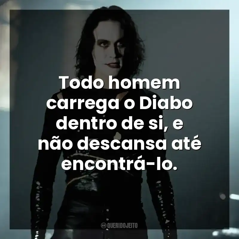 Todo homem carrega o Diabo dentro de si, e não descansa até encontrá-lo.