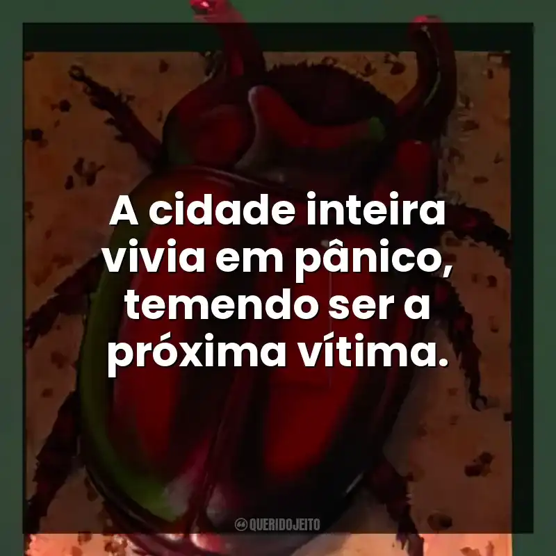 Frases do Livro O Escaravelho do Diabo: A cidade inteira vivia em pânico, temendo ser a próxima vítima.