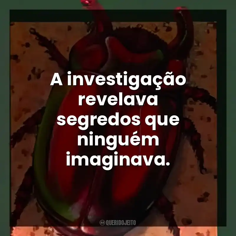 A investigação revelava segredos que ninguém imaginava.