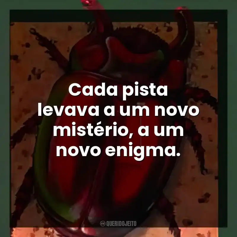 Cada pista levava a um novo mistério, a um novo enigma.
