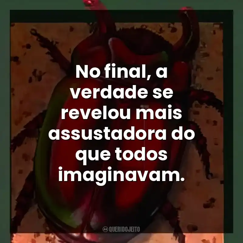 No final, a verdade se revelou mais assustadora do que todos imaginavam.