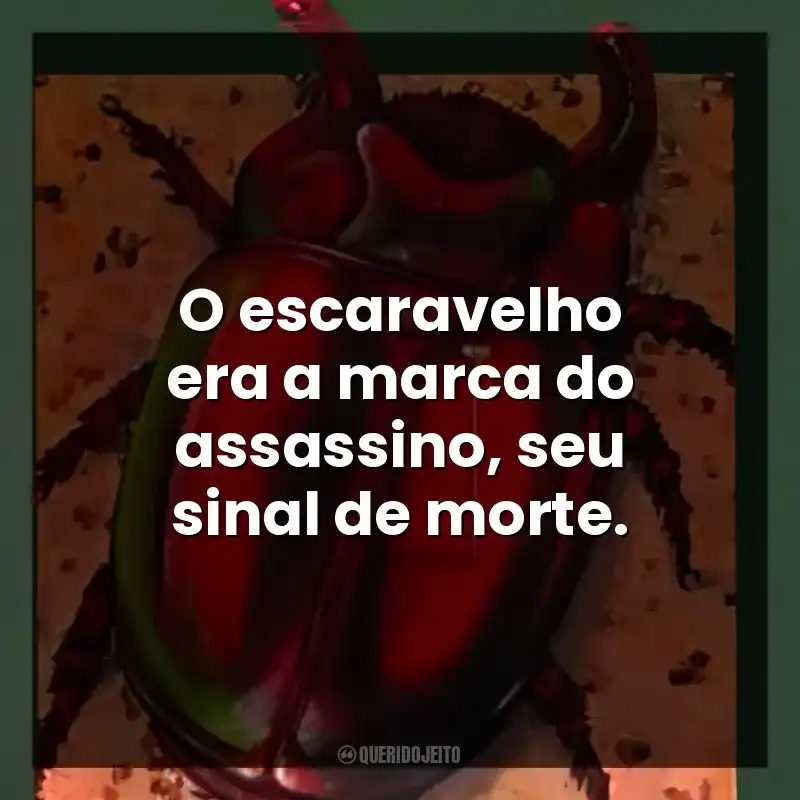 O escaravelho era a marca do assassino, seu sinal de morte.