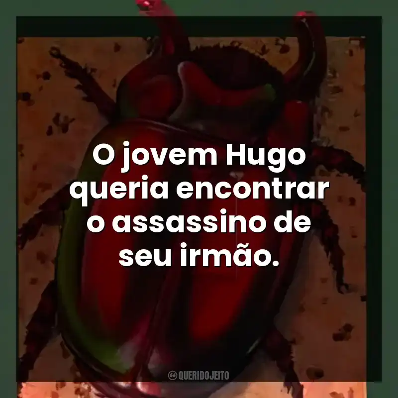 O jovem Hugo queria encontrar o assassino de seu irmão.