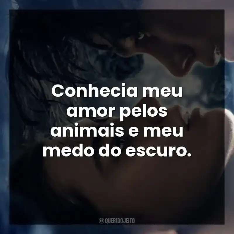 Conhecia meu amor pelos animais e meu medo do escuro. O Fabricante de Lágrimas (Filme)