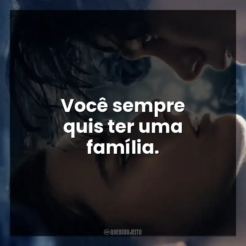 Você sempre quis ter uma família. O Fabricante de Lágrimas (Filme)