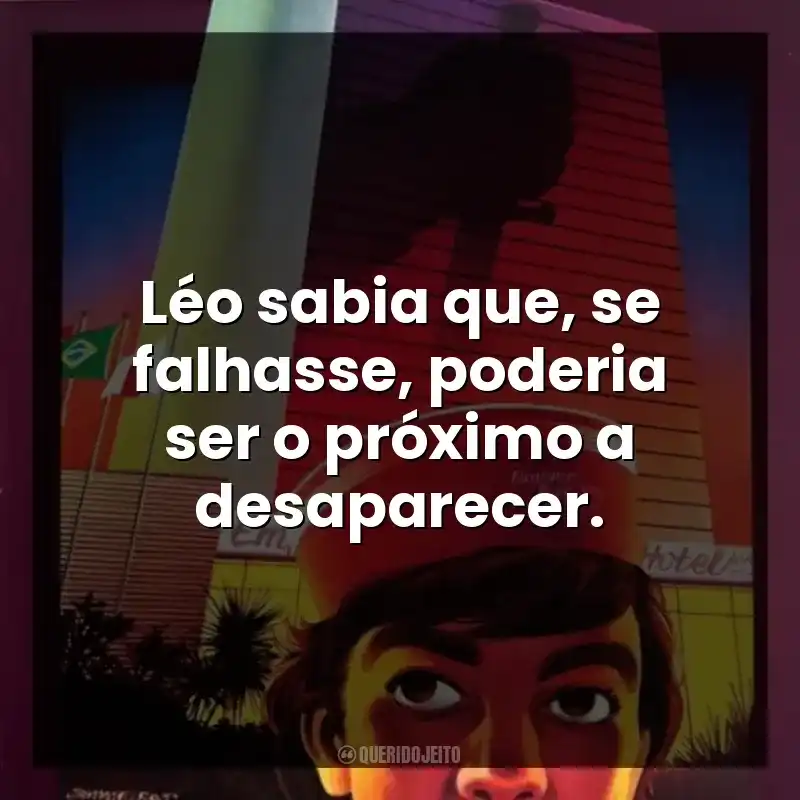 Léo sabia que, se falhasse, poderia ser o próximo a desaparecer.