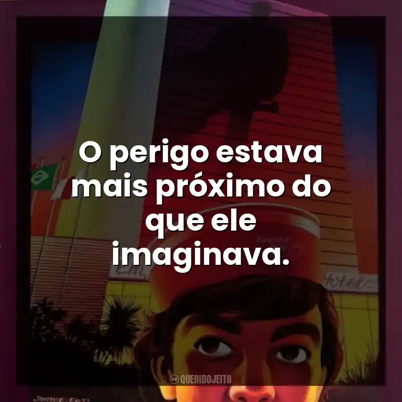 O perigo estava mais próximo do que ele imaginava.