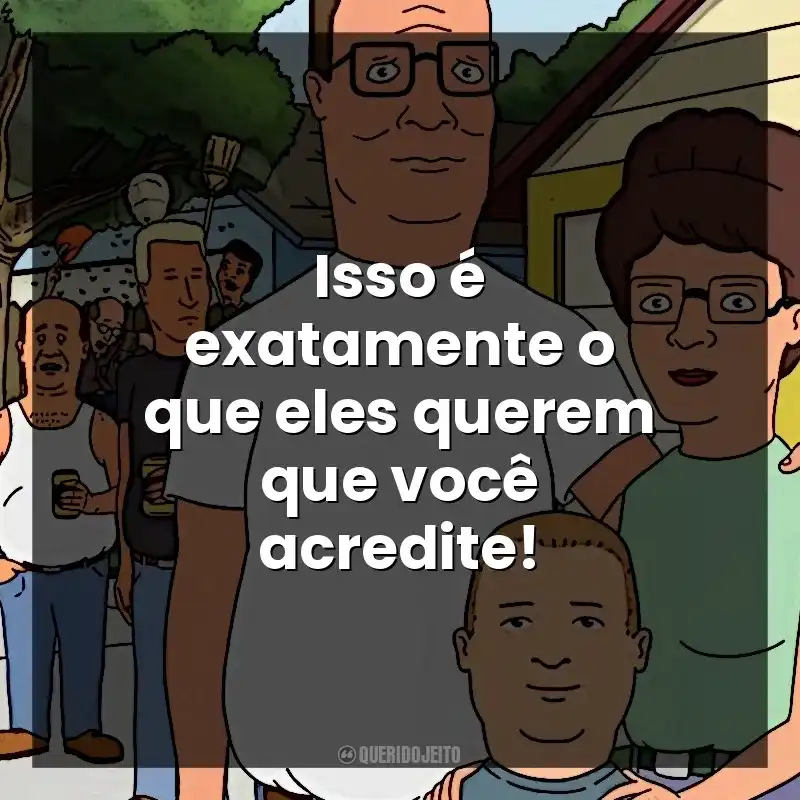 Isso é exatamente o que eles querem que você acredite! O Rei do Pedaço (Série)