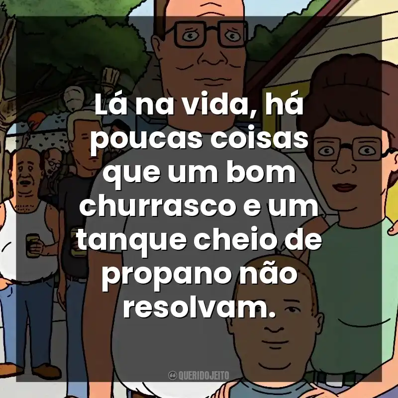 Lá na vida, há poucas coisas que um bom churrasco e um tanque cheio de propano não resolvam. O Rei do Pedaço (Série)