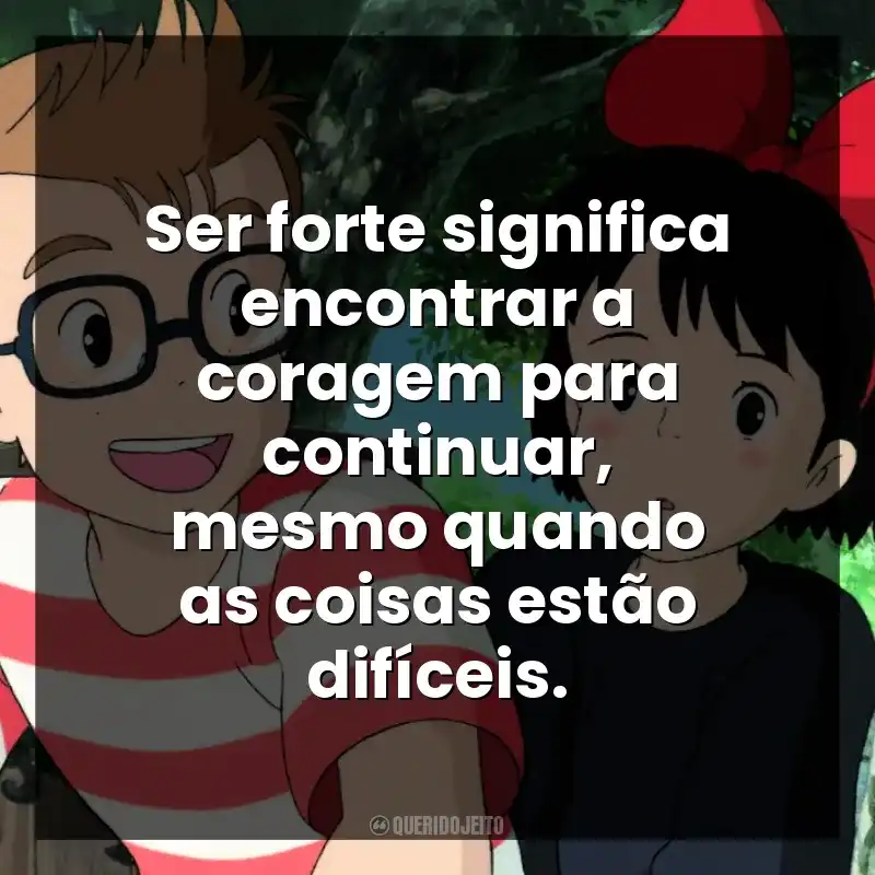 Ser forte significa encontrar a coragem para continuar, mesmo quando as coisas estão difíceis.
