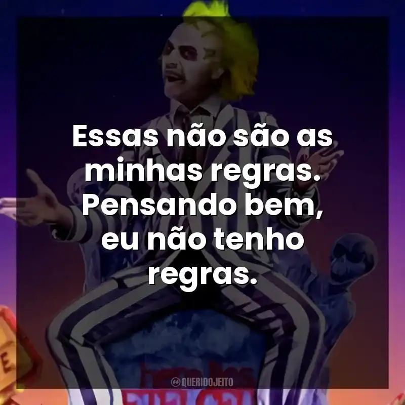 Essas não são as minhas regras. Pensando bem, eu não tenho regras.