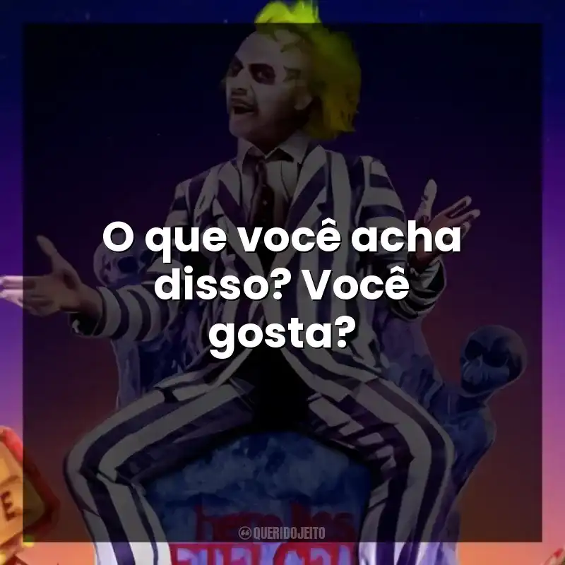 O que você acha disso? Você gosta?