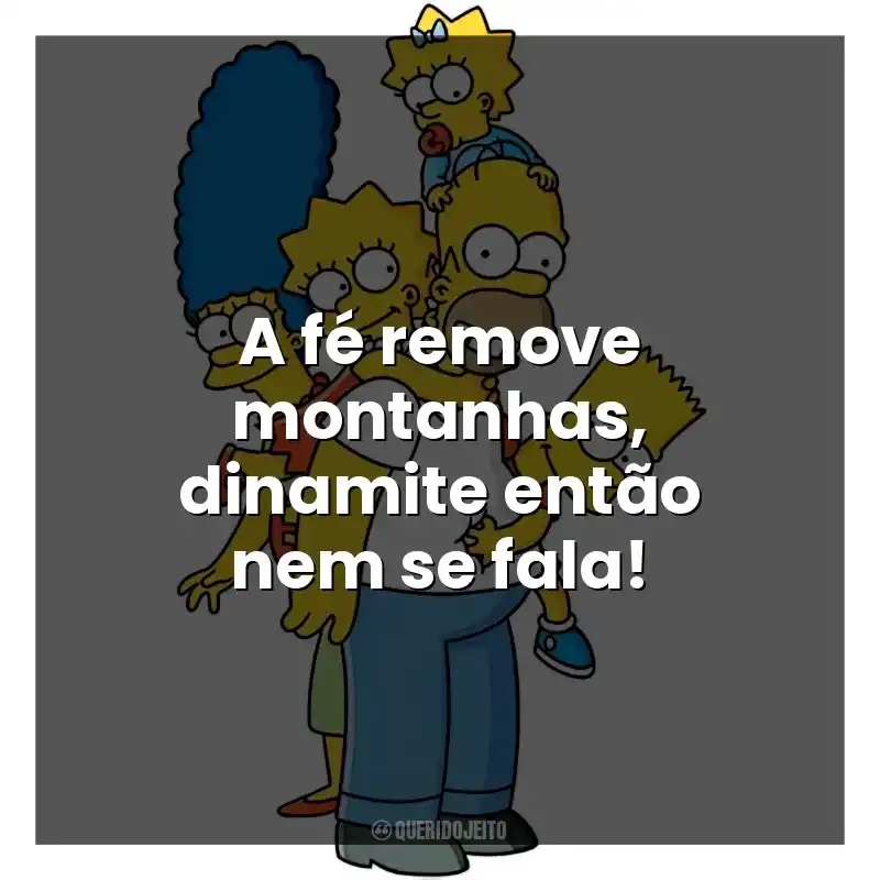 A fé remove montanhas, dinamite então nem se fala! Os Simpsons (Série)