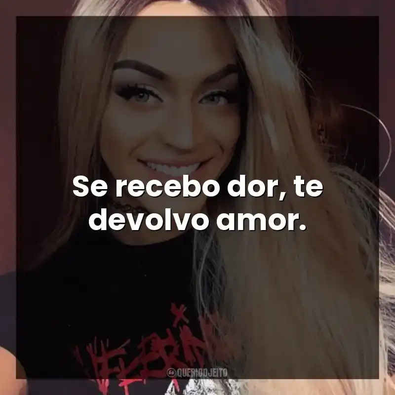 Se recebo dor, te devolvo amor. Pabllo Vittar