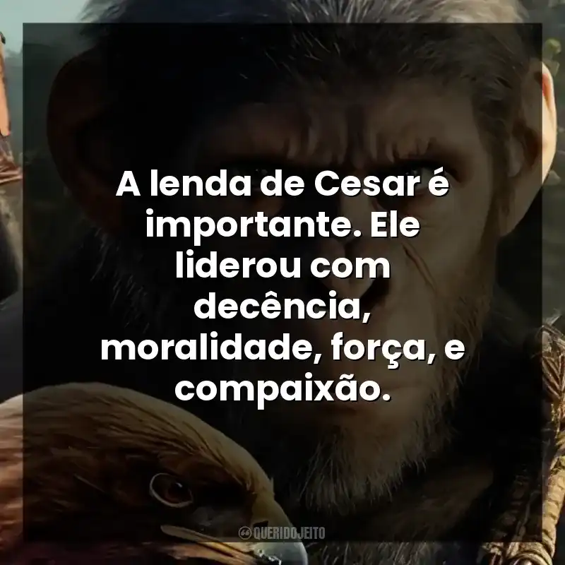 A lenda de Cesar é importante. Ele liderou com decência, moralidade, força, e compaixão.
