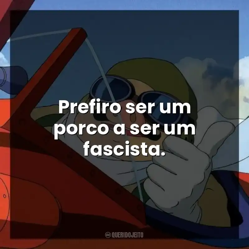 Prefiro ser um porco a ser um fascista.