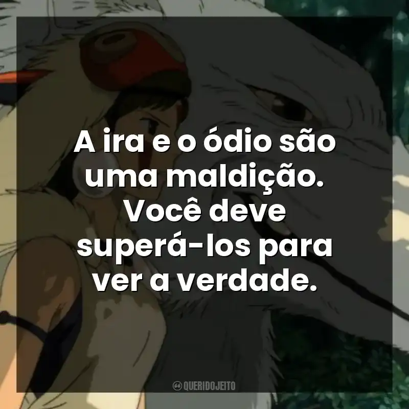 A ira e o ódio são uma maldição. Você deve superá-los para ver a verdade.