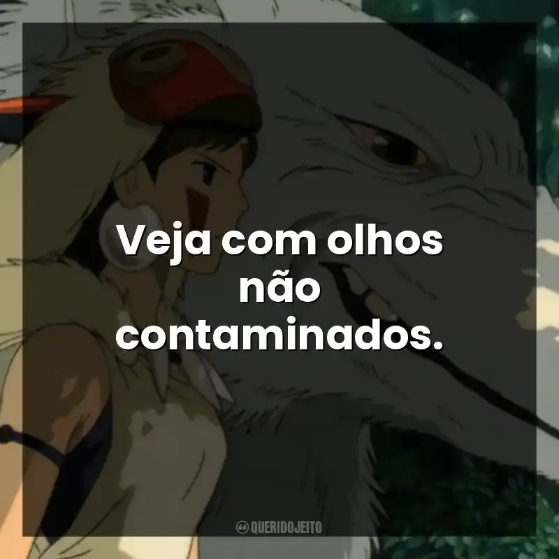 Veja com olhos não contaminados.
