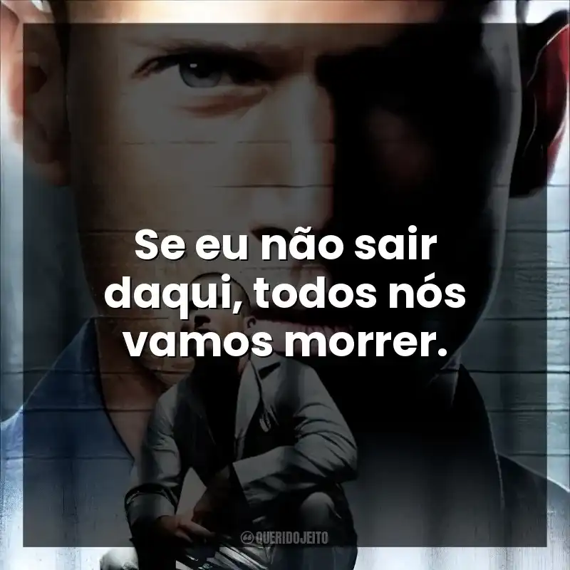Se eu não sair daqui, todos nós vamos morrer.