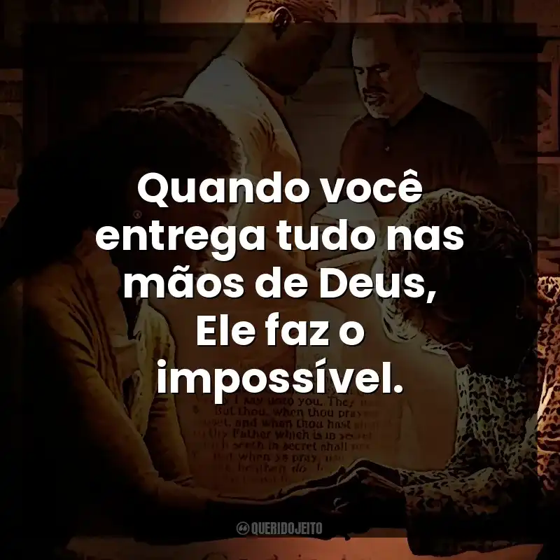 Quando você entrega tudo nas mãos de Deus, Ele faz o impossível. Quarto de Guerra (Filme)