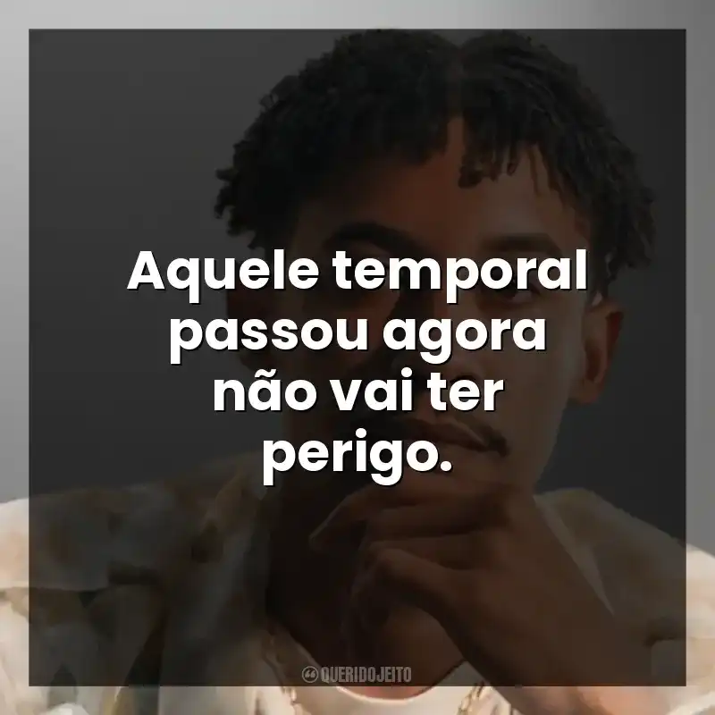 Frases de Música Raffé: Aquele temporal passou agora não vai ter perigo.
