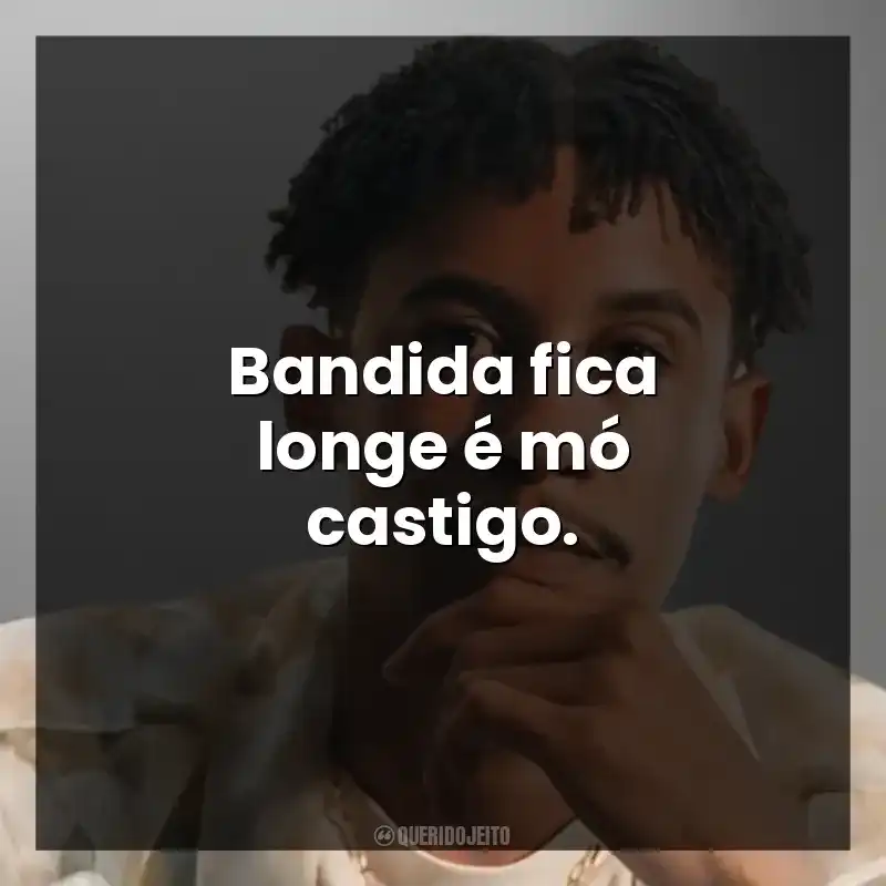 Bandida fica longe é mó castigo.