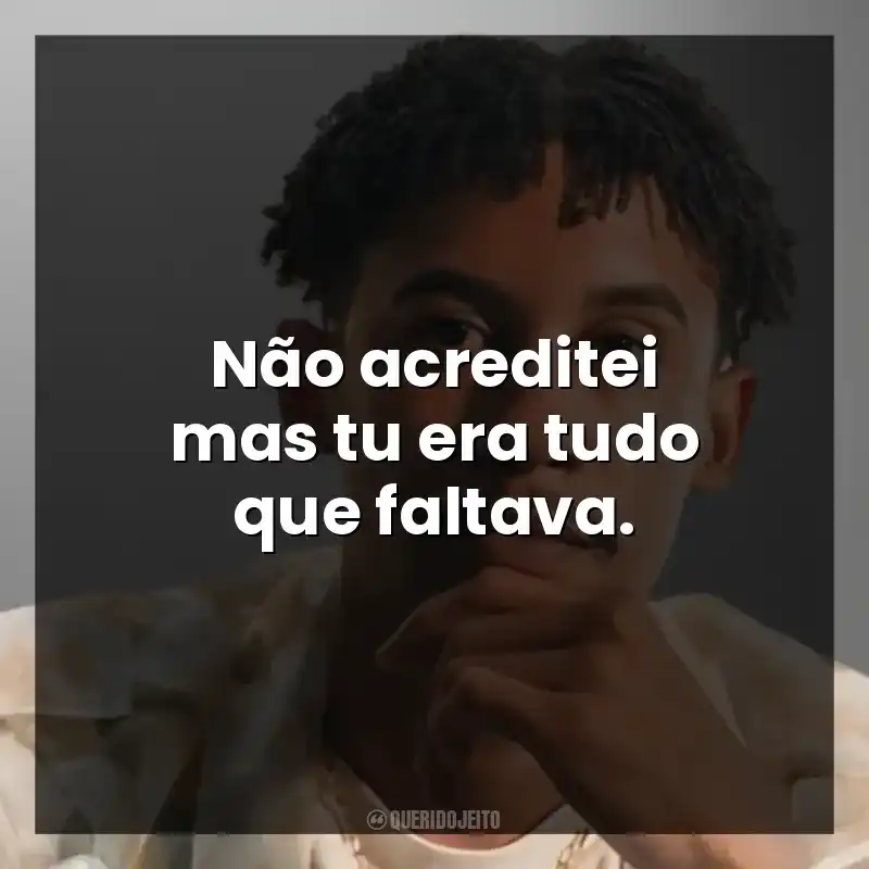 Não acreditei mas tu era tudo que faltava.