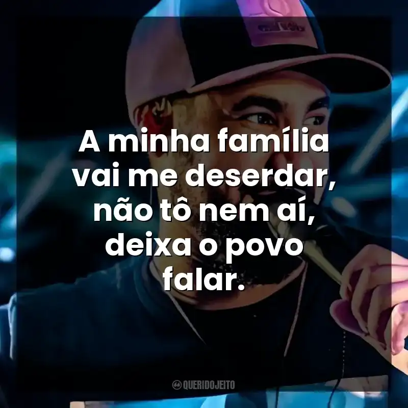 A minha família vai me deserdar, não tô nem aí, deixa o povo falar.