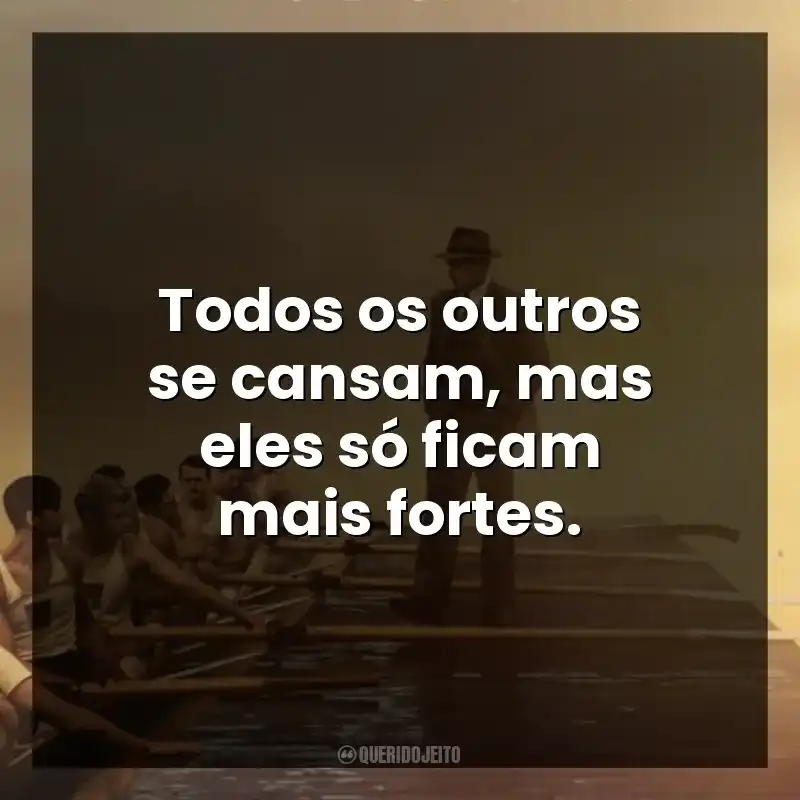 Todos os outros se cansam, mas eles só ficam mais fortes.