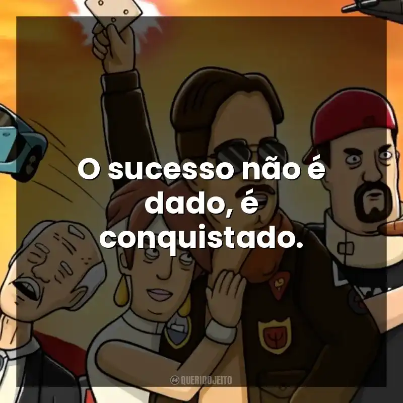 O sucesso não é dado, é conquistado.