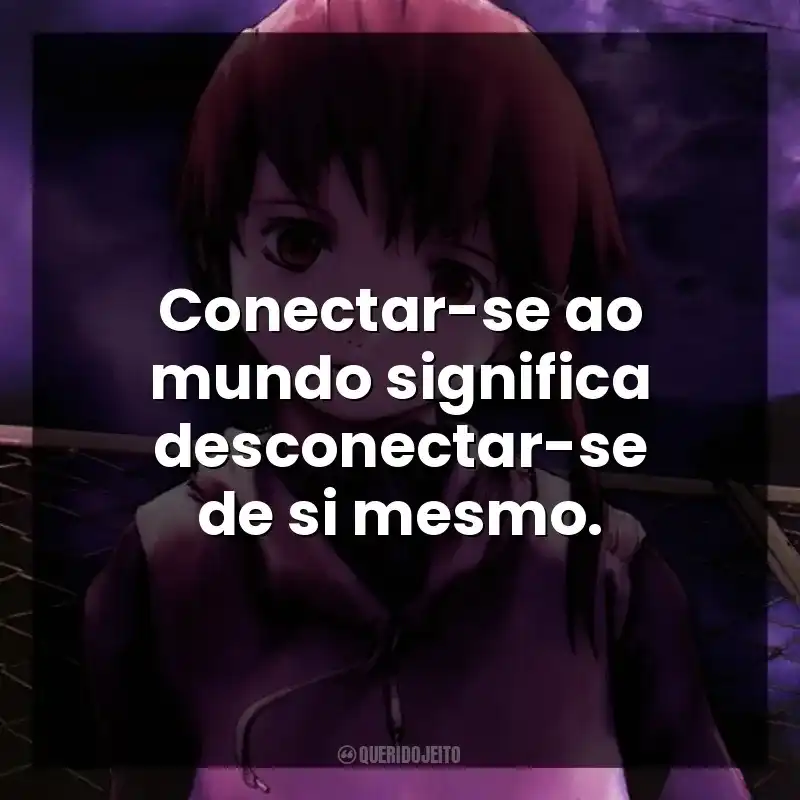 Conectar-se ao mundo significa desconectar-se de si mesmo. Serial Experiments Lain (Série)