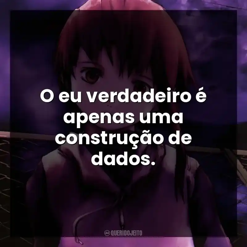 O eu verdadeiro é apenas uma construção de dados. Serial Experiments Lain (Série)