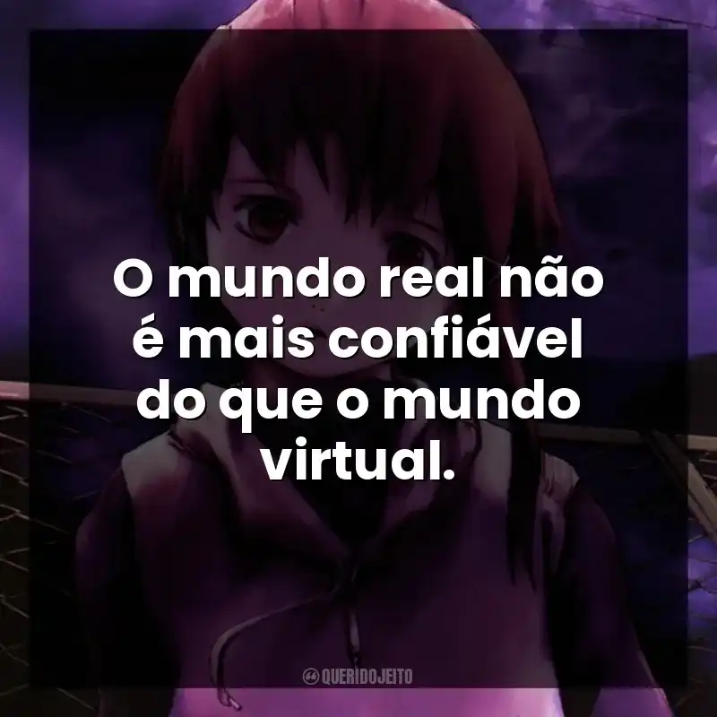 O mundo real não é mais confiável do que o mundo virtual. Serial Experiments Lain (Série)