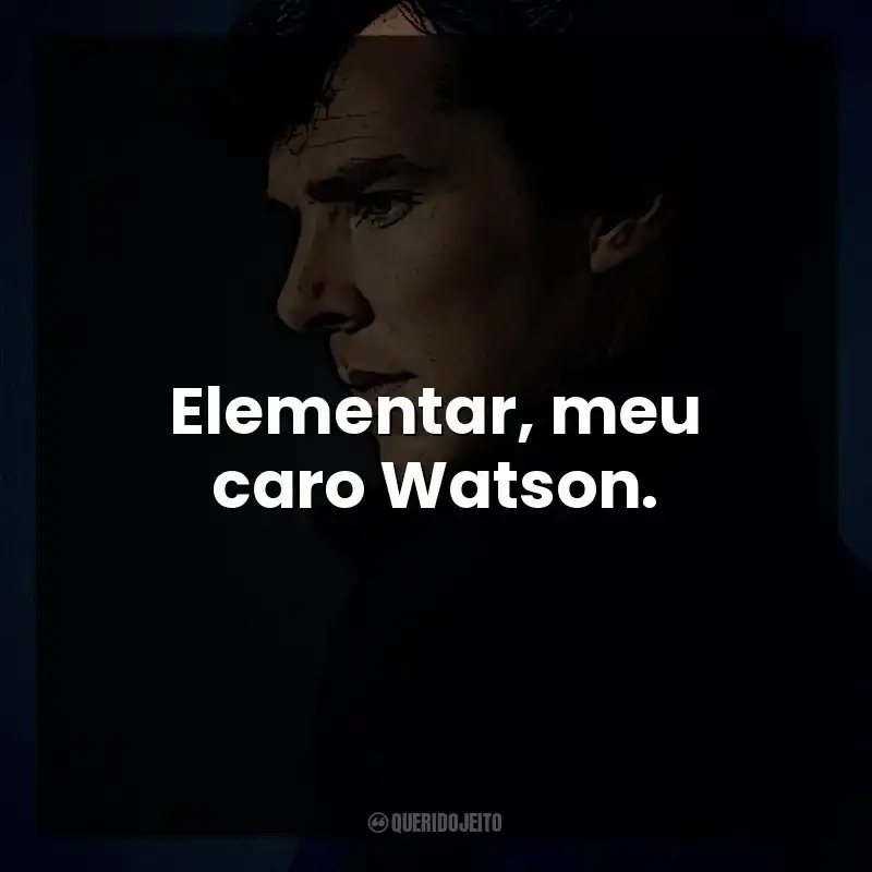 Elementar, meu caro Watson. Sherlock Holmes