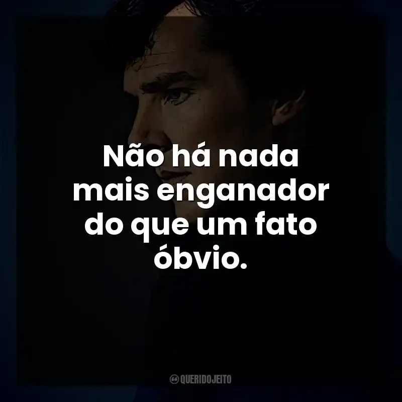 Não há nada mais enganador do que um fato óbvio. Sherlock Holmes