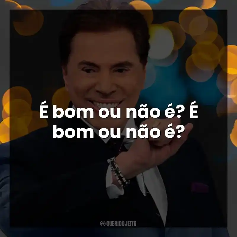 É bom ou não é? É bom ou não é? Silvio Santos