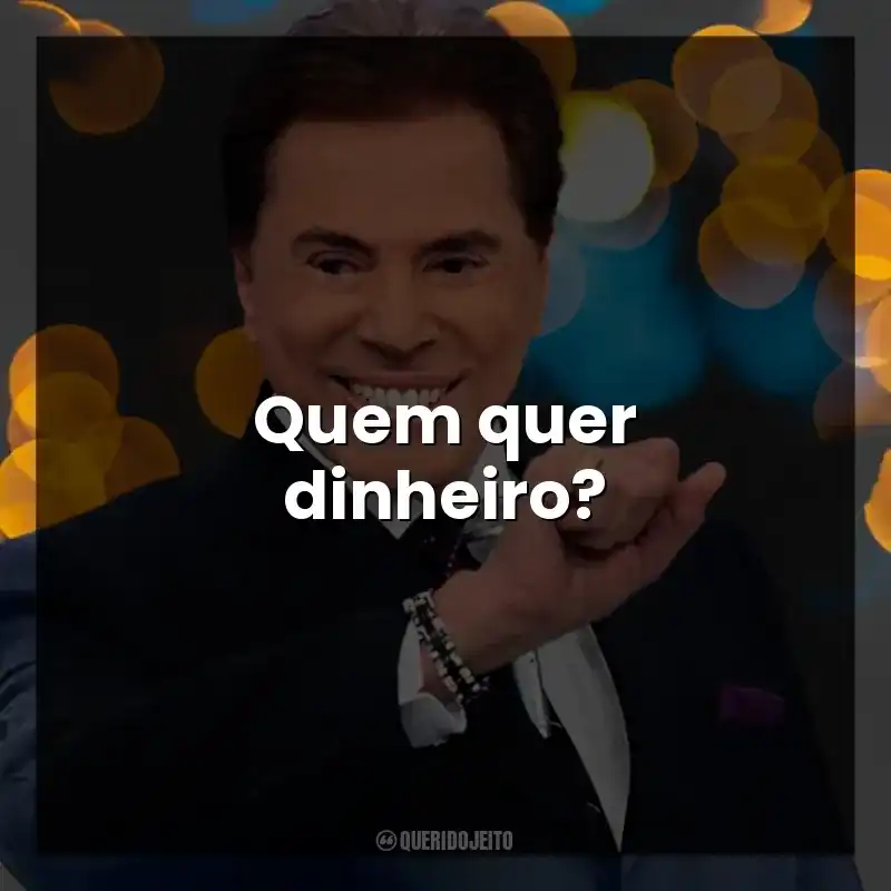Quem quer dinheiro? Silvio Santos
