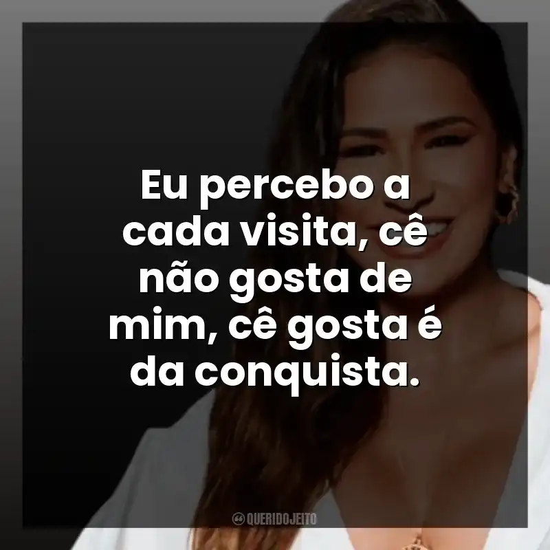 Eu percebo a cada visita, cê não gosta de mim, cê gosta é da conquista. Simone Mendes