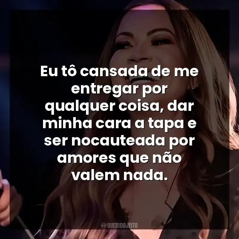 Eu tô cansada de me entregar por qualquer coisa, dar minha cara a tapa e ser nocauteada por amores que não valem nada.