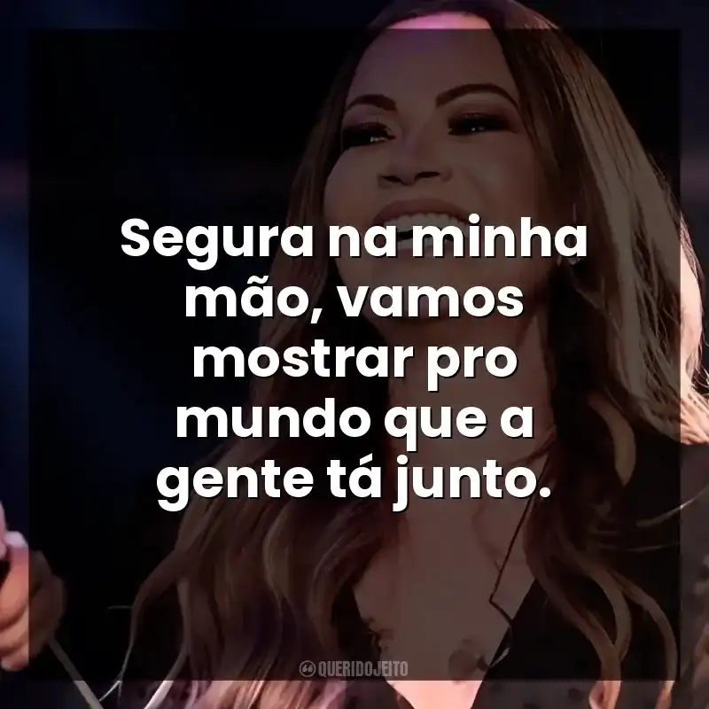 Segura na minha mão, vamos mostrar pro mundo que a gente tá junto.